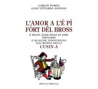 L'amor a l'é pì fòrt dël bross. E molti altri modi di dire, proverbi e qualche indovinello dal mondo della cusin-a (Schema libero)