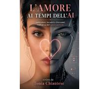 L'AMORE AI TEMPI DELL'AI: CONFESSIONI,INCONTRI E DISINCANTI NELL'EPOCA DEL MATCH PERFETTO