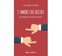 L'amore che decide. Due meditazioni in un tempo di indecisioni (#libriparlati)