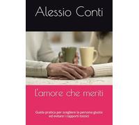 L'amore che meriti: Guida pratica per scegliere la persona giusta ed evitare i rapporti tossici (Manuali d'azione)