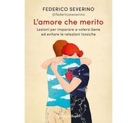 L'amore che merito. Lezioni per imparare a volersi bene ed evitare le relazioni tossiche (Varia)