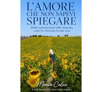 L'AMORE CHE NON SAPEVI SPIEGARE: DALLA SOTTOMISSIONE ALLA RINASCITA, COME HO RITROVATO LA MIA VOCE
