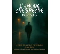 L'AMORE CHE SPEGNE: Una vera storia di Narcisismo femminile