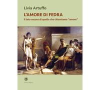 L'amore di Fedra. Il lato oscuro di quello che chiamiamo «amore» (Novazioni)