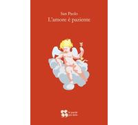 L'amore è paziente: Un piccolo libro sulla cosa più grande (Le parole per dirlo)