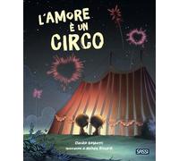 L'amore è un circo. Picture books. Ediz. a colori (Sassi junior)