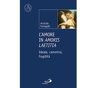 L'amore in «Amoris laetitia». Ideale, cammino, fragilità (L' abside)