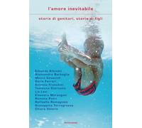 L'amore inevitabile. Storie di genitori, storie di figli (Scrittori italiani e stranieri)