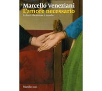 L'amore necessario. La forza che muove il mondo (I nodi)