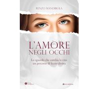 L'amore negli occhi. Lo sguardo che cambia la vita: un percorso di lectio divina (Parola e preghiera)