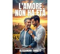 L'Amore Non Ha Età: Romance gay ambientato nel cuore della Toscana