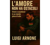 L'AMORE NON HA OSTACOLI: VIVERE E ACCETTARSI IN UN MONDO PIENO DI ODIO