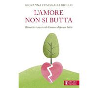 L'amore non si butta. Rimettere in circolo l'amore dopo un lutto (Vivere in pienezza)