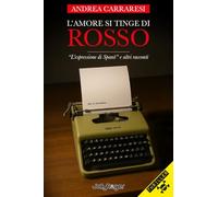 L'amore si tinge di rosso. «L'espressione di Spanò» e altri racconti (Thriller)