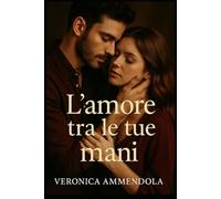 L'amore tra le tue mani (La Trilogia dei Valenti)