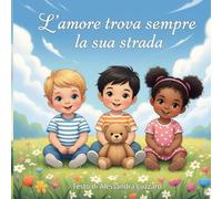 L'amore trova sempre la sua strada: Un dolce racconto in rima per celebrare le origini di ogni bambino