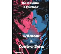 L'amour à Contre-Sens: De La Haine à l'Extase