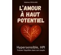 L'amour à haut potentiel: Hypersensible, HPI : trouver l'équilibre dans son couple / Développement personnel / Adulte surdoué / HPE