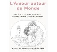 L'Amour autour du Monde: Des illustrations à colorier, pensées pour les romantiques