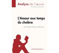 L'Amour aux temps du choléra de Gabriel Garcia Marquez (Analyse de l'oeuvre): Analyse complète et résumé détaillé de l'oeuvre (Fiche de lecture)