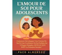 L'AMOUR DE SOI POUR LES ADOLESCENTS: Comment développer une estime de soi et une confiance en soi solides en 5 étapes simples, QUELLE QUE SOIT la pression sociale !