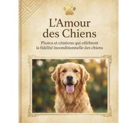 L'amour des chiens: Photos et citations qui célèbrent la fidélité inconditionnelle des chiens
