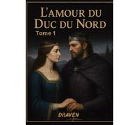 l'amour du duc du Nord Tome 1: Au cœur de l’inconnu