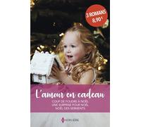L'amour en cadeau: Coup de foudre à Noël - Une surprise pour Noël - Noël des serments