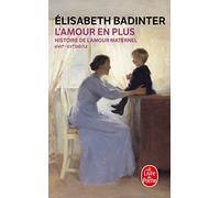 L'amour en plus: Histoire de l'amour maternel (XVIIème-XXème siècle)