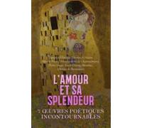 Lamour Et Sa Splendeur : 7 Œuvres Poétiques Incontournables (ebook)