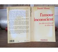 L'amour inconscient: Au-delà du principe de séduction