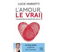 L'amour, le vrai !: Faites la rencontre de votre vie !