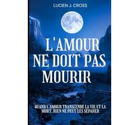 l'amour ne doit pas mourir: Quand l'amour transcende la vie et la mort, rien ne peut les séparer