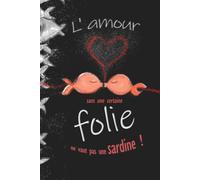 L'amour sans une certaine folie ne vaut pas une sardine.: Carnet de notes humoristique et artistique - Design Poissons Rouges & Banc de Poissons - 81 ... cadeau Saint-Valentin originale - Format A5