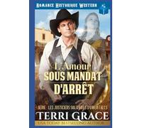 L'Amour Sous Mandat d'Arrêt: Romance Historique Western (Les Justiciers Solitaires d'Owen Falls)