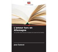 L'amour turc en Allemagne: Un conflit interculturel à travers le roman et le cinéma
