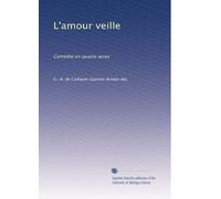 L'amour veille: Comédie en quatre actes