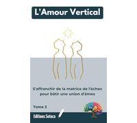 L'Amour Vertical: S'affranchir de la matrice de l'échec pour bâtir une union d'âmes