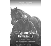 L'Amour Vrai Est Réalité: True Love Is Reality: A collection of love, loss, despair, and survival - words from my past