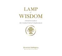 Lamp of Wisdom: A Modern Guide to the Gradual Path of Enlightenment