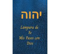 Lámpara de Fe: Mis pasos con Dios: Diario de mis revelaciones, citas, ayunos y devocionales