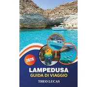 Lampedusa Guida Di Viaggio 2026: Esplora spiagge incontaminate, siti storici, cucina locale e consigli pratici per una perfetta vacanza nel Mediterraneo