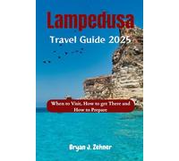 Lampedusa Travel Guide 2025: When to Visit, How to get There and How to Prepare (Amazing Collection Of Travel Destinations)