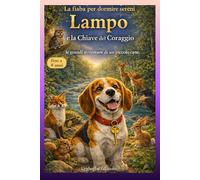 Lampo e la Chiave del Coraggio: Le grandi avventure di un piccolo cane