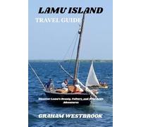 lamu island travel guide: Discover Lamu’s Beauty, Culture, and Affordable Adventures