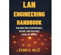 LAN Engineering Handbook: Building High-Performance, Secure, and Scalable Local Networks