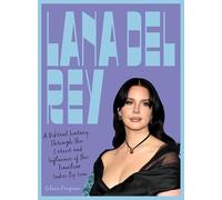 Lana Del Rey: A Vibrant Journey Through the Career and Influence of the Timeless Indie-Pop Icon (Fierce and Fearless)