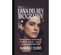 LANA DEL REY BIOGRAPHY: Sadness, Glamour, and the Poetry of Heartbreak- Inside the Mind of Pop's Most Misunderstood Artist