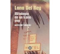 Lana Del Rey: Mitología De Un Icono Pop