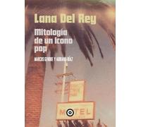 Lana del Rey: Mitología de un icono pop